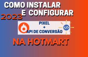 Como-Instalar-E-Configurar-O-Pixel-Do-Facebook-Ads-Na-Hotmart-API-De-Conversao